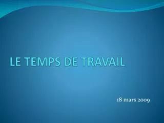 LE TEMPS DE TRAVAIL