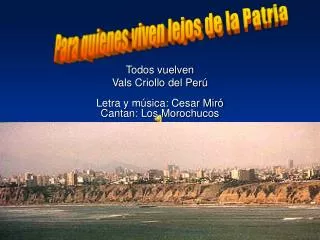 Todos vuelven Vals Criollo del Perú Letra y música: Cesar Miró Cantan: Los Morochucos