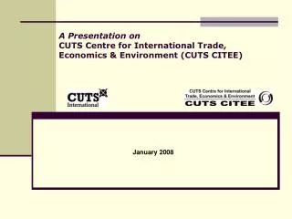 A Presentation on CUTS Centre for International Trade, Economics &amp; Environment (CUTS CITEE)