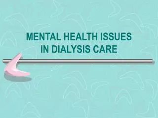 MENTAL HEALTH ISSUES IN DIALYSIS CARE