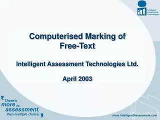 Computerised Marking of Free-Text Intelligent Assessment Technologies Ltd. April 2003