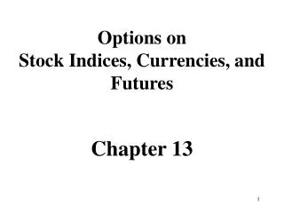 Options on Stock Indices, Currencies, and Futures Chapter 13