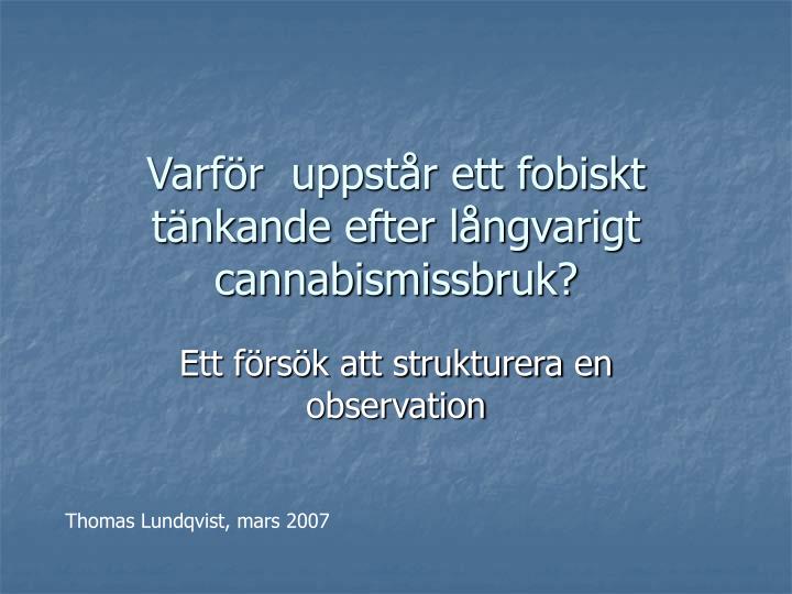 varf r uppst r ett fobiskt t nkande efter l ngvarigt cannabismissbruk