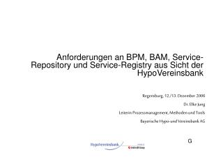 Anforderungen an BPM, BAM, Service-Repository und Service-Registry aus Sicht der HypoVereinsbank