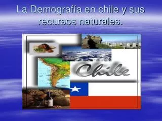 La Demografía en chile y sus recursos naturales.