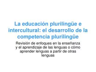 La educación plurilingüe e intercultural: el desarrollo de la competencia plurilingüe