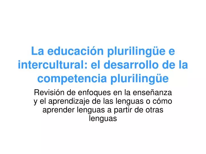 la educaci n pluriling e e intercultural el desarrollo de la competencia pluriling e