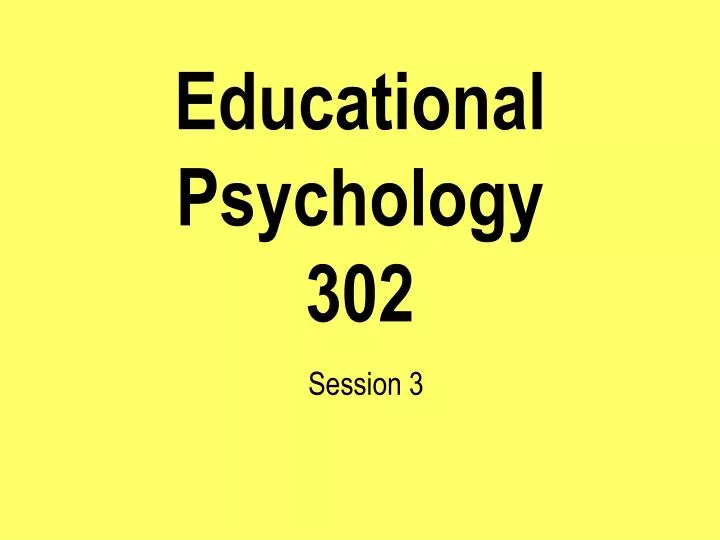 educational psychology 302