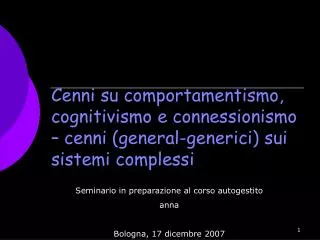 Cenni su comportamentismo, cognitivismo e connessionismo – cenni (general-generici) sui sistemi complessi