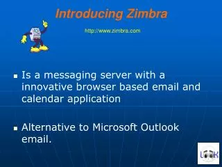 Introducing Zimbra http://www.zimbra.com