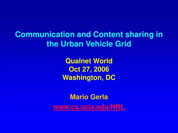communication and content sharing in the urban vehicle grid qualnet world oct 27 2006 washington dc