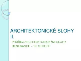 ARCHITEKTONICKÉ SLOHY II.