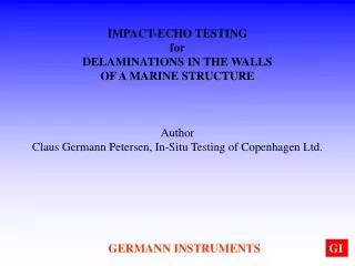 IMPACT-ECHO TESTING for DELAMINATIONS IN THE WALLS OF A MARINE STRUCTURE Author Claus Germann Petersen, In-Situ Testing