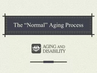 The “Normal” Aging Process