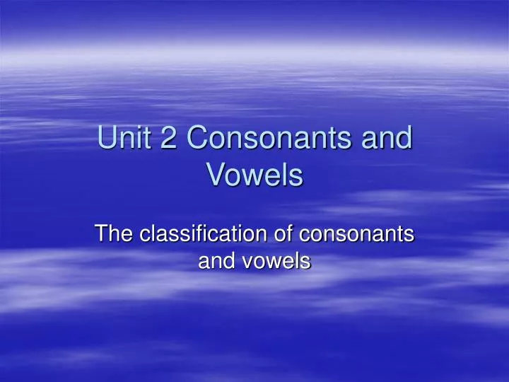 unit 2 consonants and vowels