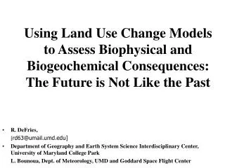 Using Land Use Change Models to Assess Biophysical and Biogeochemical Consequences: The Future is Not Like the Past