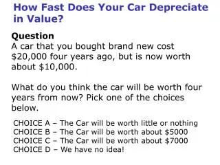 Question A car that you bought brand new cost $20,000 four years ago, but is now worth about $10,000.