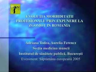 EVOLUŢIA MORBIDITATII PROFESIONALE PRIN EXPUNERE LA ZGOMOT IN ROMANIA