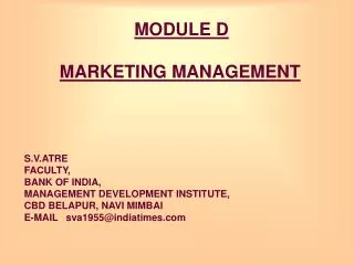 MODULE D MARKETING MANAGEMENT S.V.ATRE FACULTY, BANK OF INDIA, MANAGEMENT DEVELOPMENT INSTITUTE, CBD BELAPUR, NAVI MIMB