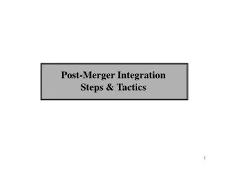 Post-Merger Integration Steps &amp; Tactics