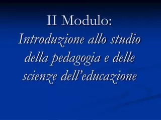 II Modulo: Introduzione allo studio della pedagogia e delle scienze dell’educazione