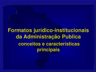 Formatos jurídico-institucionais da Administração Publica conceitos e características principais