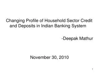 Changing Profile of Household Sector Credit and Deposits in Indian Banking System -Deepak Mathur November 30, 2010