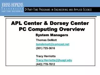 APL Center &amp; Dorsey Center PC Computing Overview System Managers Thomas DeMott tomdemott@comcast.net 				(301) 725-