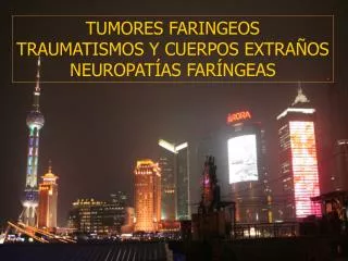 TUMORES FARINGEOS TRAUMATISMOS Y CUERPOS EXTRAÑOS NEUROPATÍAS FARÍNGEAS
