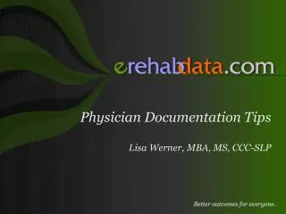 Physician Documentation Tips Lisa Werner, MBA, MS, CCC-SLP
