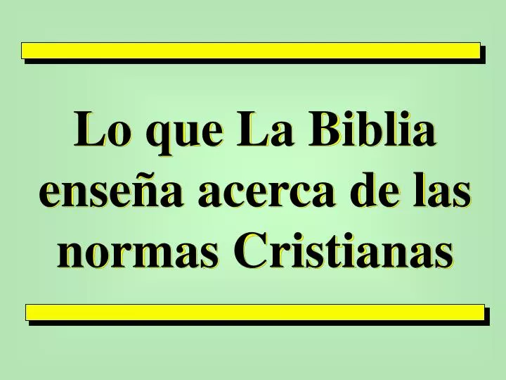 lo que la biblia ense a acerca de las normas cristianas