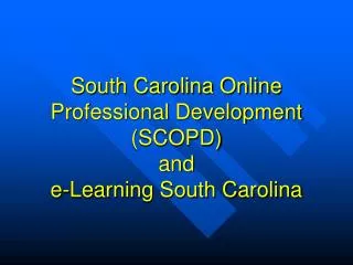South Carolina Online Professional Development (SCOPD) and e-Learning South Carolina