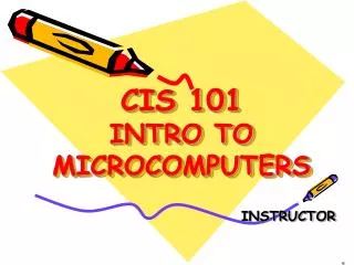 CIS 101 INTRO TO MICROCOMPUTERS
