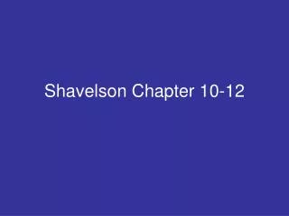 Shavelson Chapter 10-12