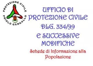 UFFICIO DI PROTEZIONE CIVILE DLG. 334/99 E SUCCESSIVE MODIFICHE Schede di Informazione alla Popolazione
