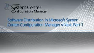 Software Distribution in Microsoft System Center Configuration Manager v.Next : Part 1