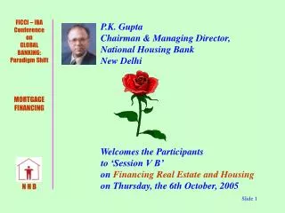 P.K. Gupta 	 Chairman &amp; Managing Director, 	 National Housing Bank 	 New Delhi 	 Welcomes