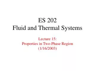 ES 202 Fluid and Thermal Systems Lecture 15: Properties in Two-Phase Region (1/16/2003)