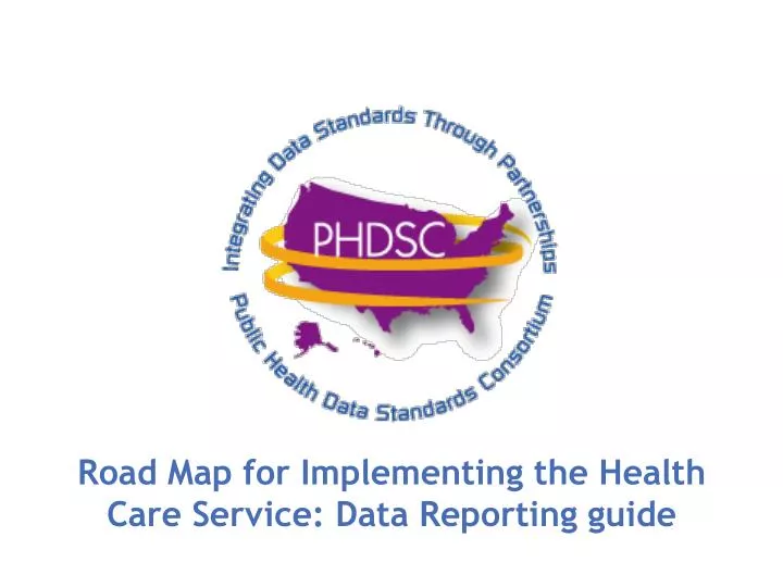 road map for implementing the health care service data reporting guide