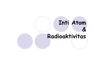 Inti Atom &amp; Radioaktivitas
