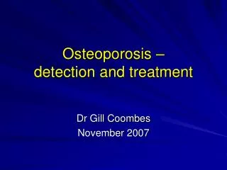 Osteoporosis – detection and treatment