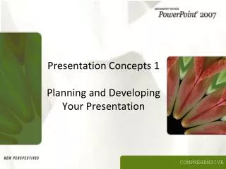 Presentation Concepts 1 Planning and Developing Your Presentation
