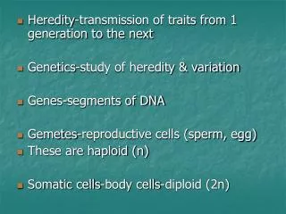 Heredity-transmission of traits from 1 generation to the next Genetics-study of heredity &amp; variation Genes-segments