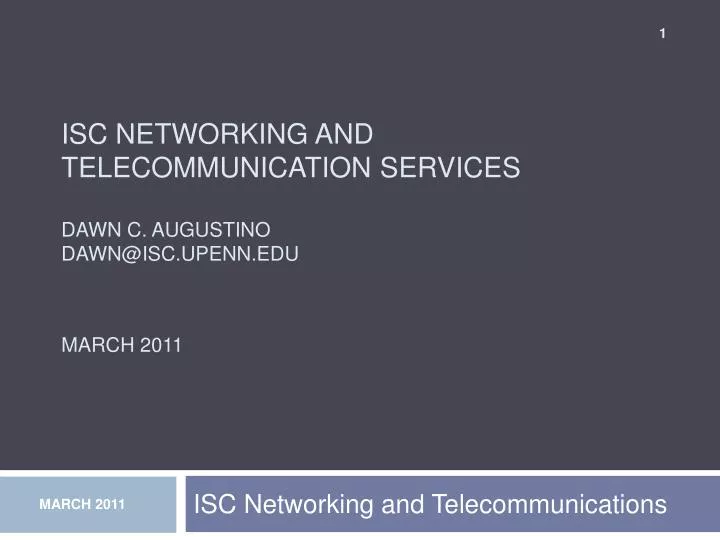 isc networking and telecommunication services dawn c augustino dawn@isc upenn edu march 2011