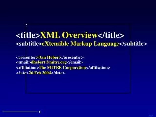 &lt;title&gt; XML Overview &lt;/title&gt; &lt;subtitle&gt; eXtensible Markup Language &lt;/subtitle&gt; &lt;presenter &g