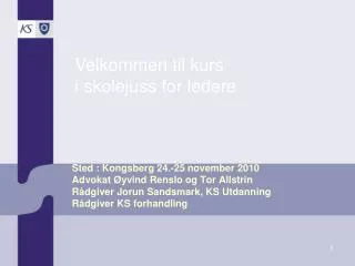 Sted : Kongsberg 24.-25 november 2010 Advokat Øyvind Renslo og Tor Allstrin Rådgiver Jorun Sandsmark, KS Utdanning Rådg