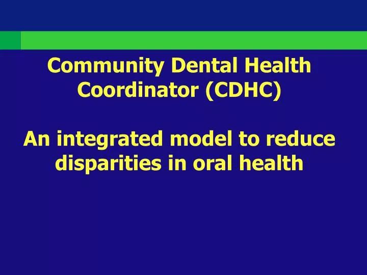 community dental health coordinator cdhc an integrated model to reduce disparities in oral health