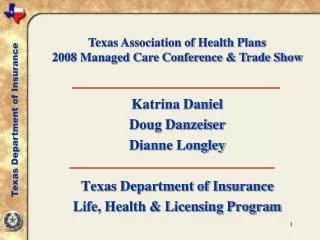 Katrina Daniel Doug Danzeiser Dianne Longley Texas Department of Insurance Life, Health &amp; Licensing Program