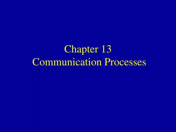 chapter 13 communication processes