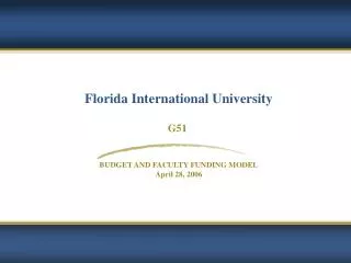 Florida International University G51 BUDGET AND FACULTY FUNDING MODEL April 28, 2006